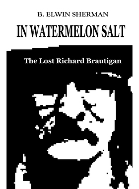 按需印刷In Watermelon Salt -- The Lost Richard Brautigan[9780615382968]