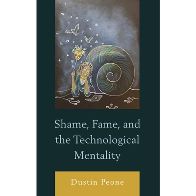 按需印刷Shame, Fame, and the Technological Mentality[9781793642226]