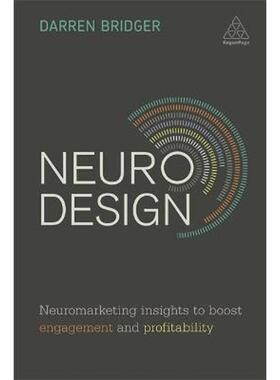 按需印刷不退不换Neuro Design:Neuromarketing Insights to Boost Engagement and Profitability[9780749478889]