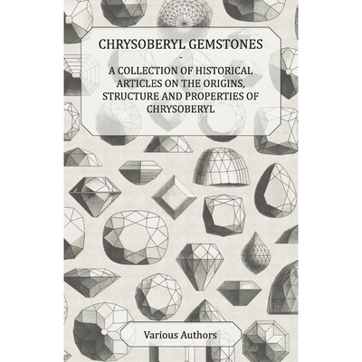 预订Chrysoberyl Gemstones - A Collection of Historical Articles on the Origins, Structure and Properties