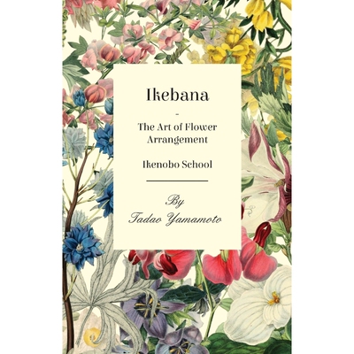 按需印刷不退不换Ikebana - The Art of Flower Arrangement - Ikenobo School[9781447423713]