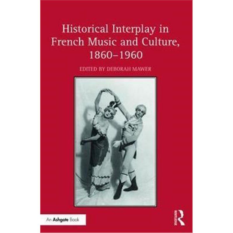 按需印刷不退不换Historical Interplay in French Music and Culture, 1860-1960[9781472474759]