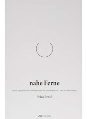 预订【德语】 Nahe Ferne:Sakrale Aspekte im Prisma der Profanbauten von Tadao Ando, Louis I. Kahn und Peter Zumthor