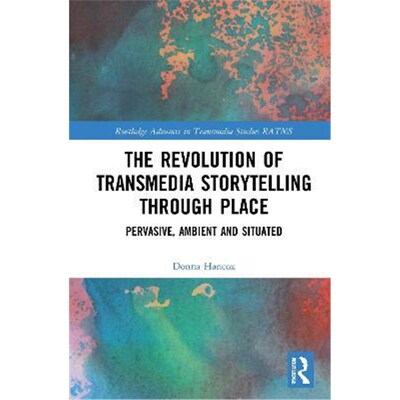 按需印刷不退不换The Revolution in Transmedia Storytelling through Place:Pervasive, Ambient and Situated[9780367222383]