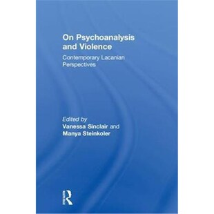 9781138346307 Lacanian Violence 按需印刷On and Perspectives Contemporary Psychoanalysis