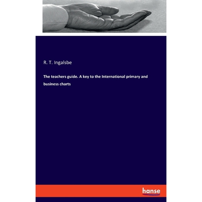 按需印刷不退不换The teachers guide. A key to the International primary and business charts[9783337712136]