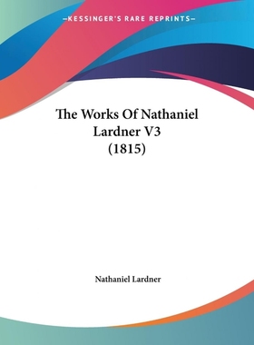 按需印刷The Works Of Nathaniel Lardner V3 (1815)[9781104924317]