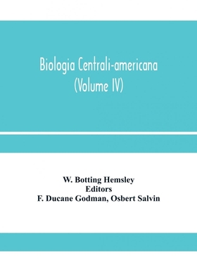 预订Biologia centrali-americana; or, Contributions to the knowledge of the fauna and flora of Mexico and