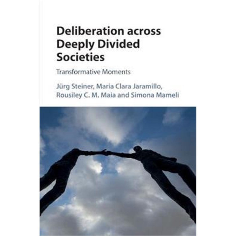 按需印刷不退不换Deliberation across Deeply Divided Societies:Transformative Moments[9781316638217]