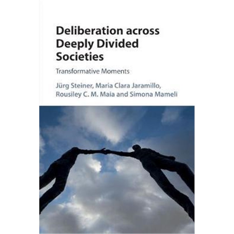 按需印刷Deliberation across Deeply Divided Societies:Transformative Moments[9781316638217]