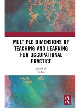按需印刷不退不换Multiple Dimensions of Teaching and Learning for Occupational Practice[9781138585713]