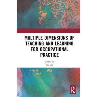按需印刷不退不换Multiple Dimensions of Teaching and Learning for Occupational Practice[9781138585713]