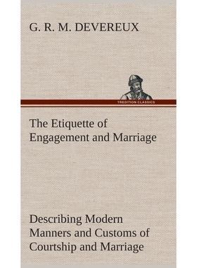 预订The Etiquette of Engagement and Marriage Describing Modern Manners and Customs of Courtship and Marr
