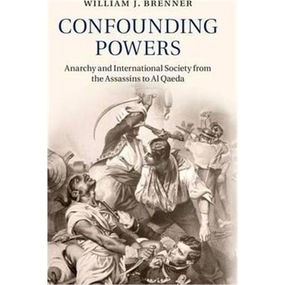 按需印刷Confounding Powers:Anarchy and International Society from the Assassins to Al Qaeda[9781107109452]