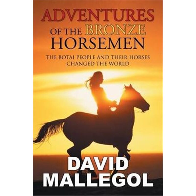 预订不退不换Adventures of the Bronze Horsemen:The Botai People and Their Horses Changed the World