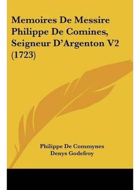 按需印刷Memoires de Messire Philippe de Comines, Seigneur D'Argenton V2 (1723)[9781104292973]