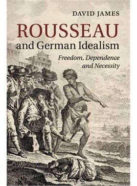 按需印刷Rousseau and German Idealism:Freedom, Dependence and Necessity[9781316609484]