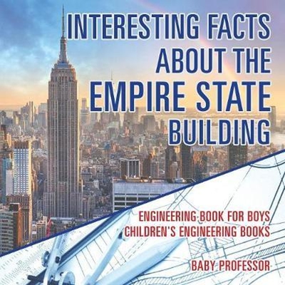 预订不退不换Interesting Facts about the Empire State Building - Engineering Book for Boys Children's Engineering Books