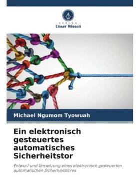 预订【德语】 Ein elektronisch gesteuertes automatisches Sicherheitstor:Entwurf und Umsetzung ein