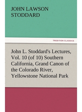 预订John L. Stoddard's Lectures, Vol. 10 (of 10) Southern California, Grand Canon of the Colorado River,