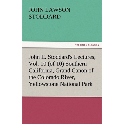 预订不退不换John L. Stoddard's Lectures, Vol. 10 (of 10) Southern California, Grand Canon of the Colorado River,