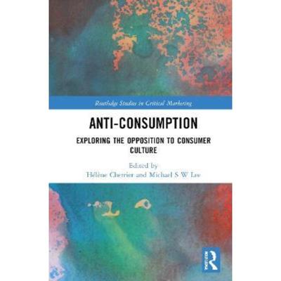 按需印刷Anti-Consumption:Exploring the Opposition to Consumer Culture[9780367420758]