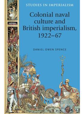 按需印刷Colonial naval culture and British imperialism, 1922-67[9780719091773]