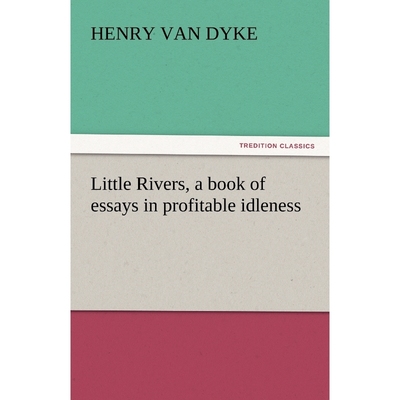 按需印刷Little Rivers, a Book of Essays in Profitable Idleness[9783842440074]