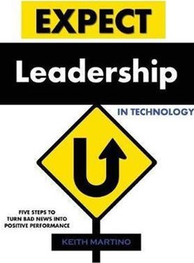 按需印刷Expect Leadership in Technology:Five Steps to Turn Bad News into Positive Performance[9780979166945]