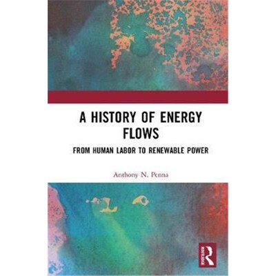 按需印刷不退不换A History of Energy Flows:From Human Labor to Renewable Power[9781138588295]