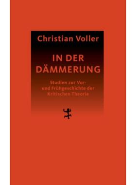 预订【德语】 In der Dämmerung:Studien zur Vor- und Frühgeschichte der Kritischen Theor