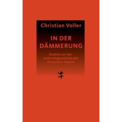 预订【德语】 In der Dämmerung:Studien zur Vor- und Frühgeschichte der Kritischen Theor
