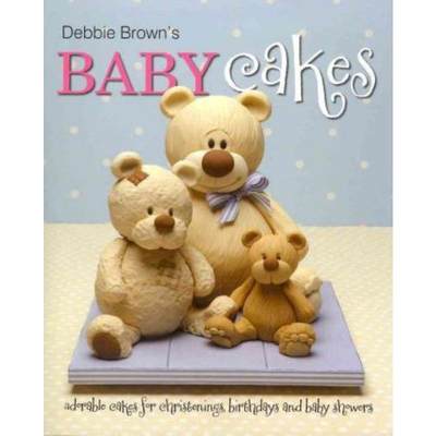 预订Debbie Brown's Baby Cakes:Adorable Cakes for Christenings, Birthdays and Baby Showers