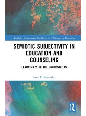 按需印刷不退不换图书Semiotic Subjectivity in Education and Counseling:Learning with the Unconscious[9781138290211]