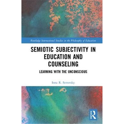按需印刷不退不换图书Semiotic Subjectivity in Education and Counseling:Learning with the Unconscious[9781138290211]