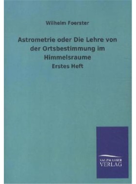 预订【德语】Astrometrie oder Die Lehre von der Ortsbestimmung im Himmelsraume:Erstes Heft