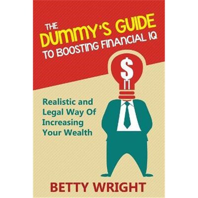 按需印刷不退不换The Dummy's Guide To Boosting Financial IQ:Realistic and Legal Way Of Increasing Your Wealth[97816350127
