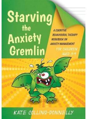 预订Starving the Anxiety Gremlin for Children Aged 5-9:A Cognitive Behavioural Therapy Workbook on Anxiety Management