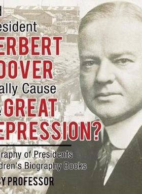 预订Did President Herbert Hoover Really Cause the Great Depression? Biography of Presidents Children's Biography Books
