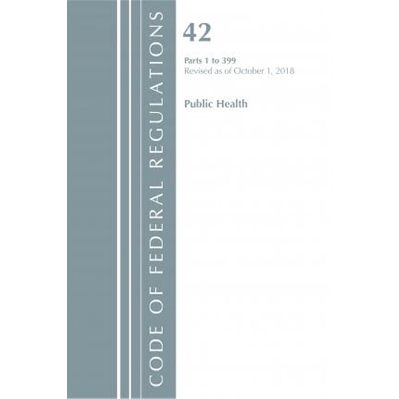 预订不退不换Code of Federal Regulations, Title 42 Public Health 1-399, Revised as of October 1, 2018