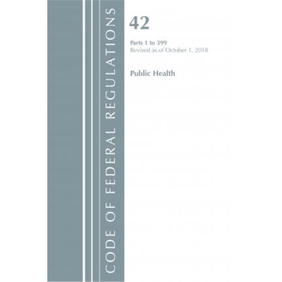预订Code of Federal Regulations, Title 42 Public Health 1-399, Revised as of October 1, 2018