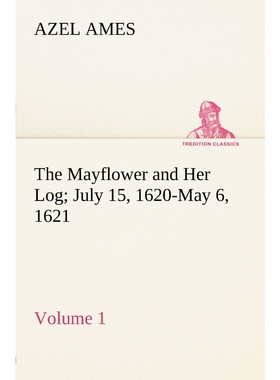 按需印刷不退不换The Mayflower and Her Log July 15, 1620-May 6, 1621 - Volume 1[9783849184551]