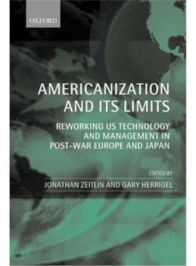 【按需印刷】 Americanization and Its Limits:Reworking US Technology and Management in Post-war Europe and Japan