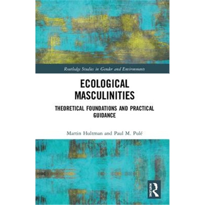 按需印刷不退不换图书Ecological Masculinities:Theoretical Foundations and Practical Guidance[9781138719910]