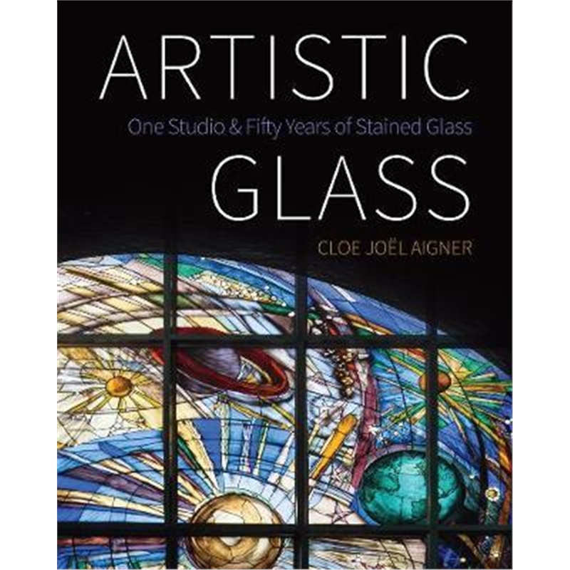 预订Artistic Glass:One Studio and Fifty Years of Stained Glass