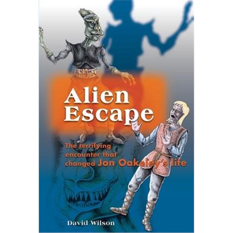 按需印刷Alien Escape:The Terrifying Encounter That Changed Jon Oakeley's Life[9780595140916]