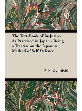 预订The Text-Book of Ju-Jutsu - As Practised in Japan - Being a Treatise on the Japanese Method of Self
