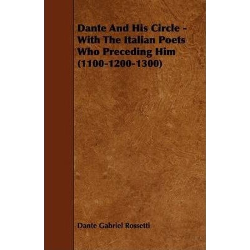 按需印刷不退不换Dante and His Circle - With the Italian Poets Who Preceding Him (1100-1200-1300)[9781444632026]