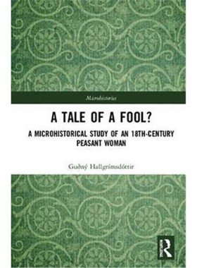 按需印刷A Tale of a Fool?:A Microhistory of an 18th-Century Peasant Woman[9781138061347]