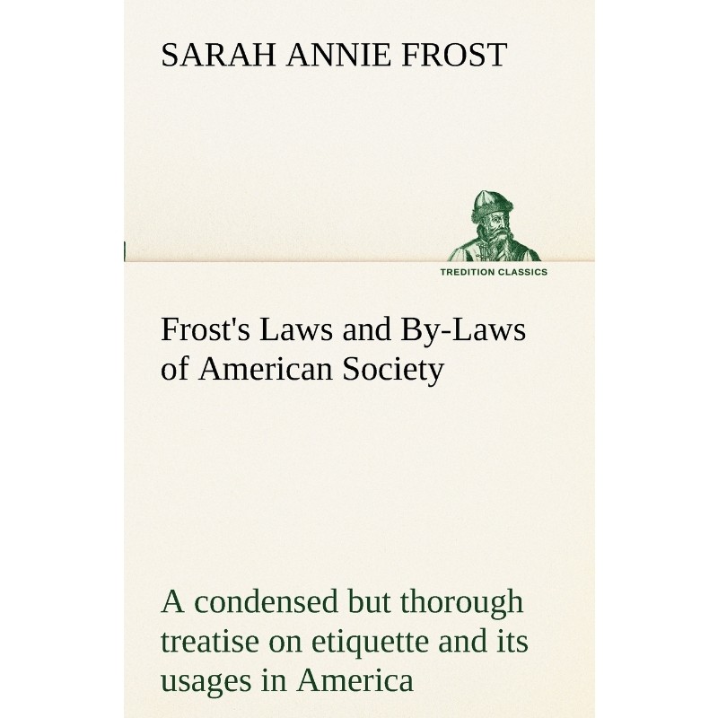 预订不退不换Frost's Laws and By-Laws of American Society A condensed but thorough treatise on etiquette and its